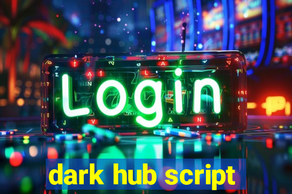 dark hub script